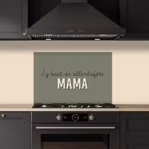 Spreuken - Quotes Jij bent de allerliefste Mama - Moederdag - Moeder cadeautje keuken achterwand spatscherm klein -sfeer1
