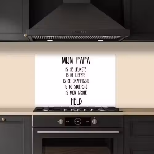 Quotes - Papa is mijn grote held - Spreuken - Papa keuken achterwand spatscherm klein -sfeer1