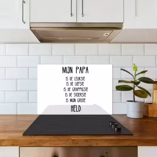 Quotes - Papa is mijn grote held - Spreuken - Papa keuken achterwand spatscherm klein -sfeer2