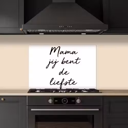 Quotes - Mama jij bent de liefste - Moeder - Spreuken keuken achterwand spatscherm klein -sfeer1