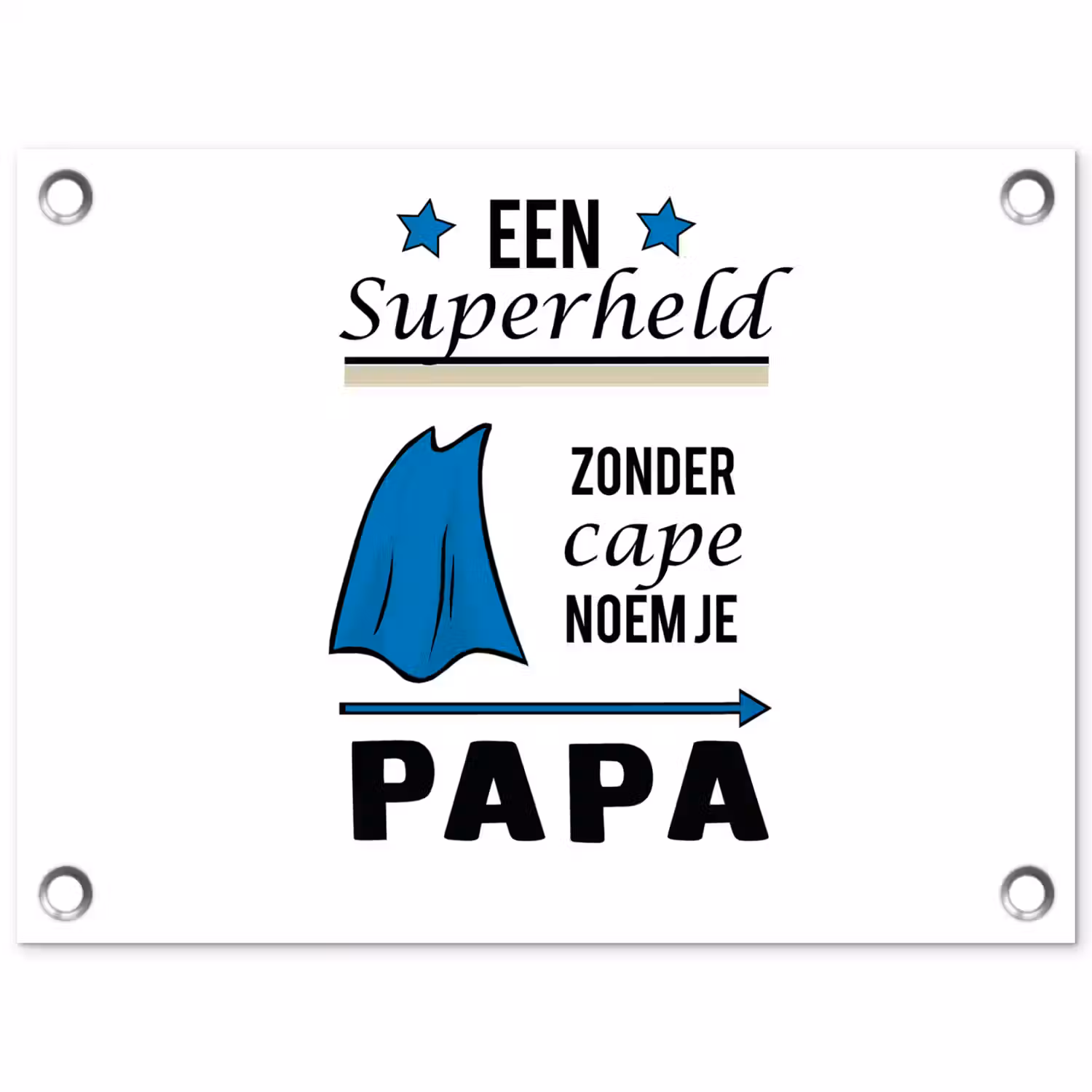 Papa - Quotes - Een superheld zonder cape noem je papa - Spreuken tuinposter los doek klein -3d