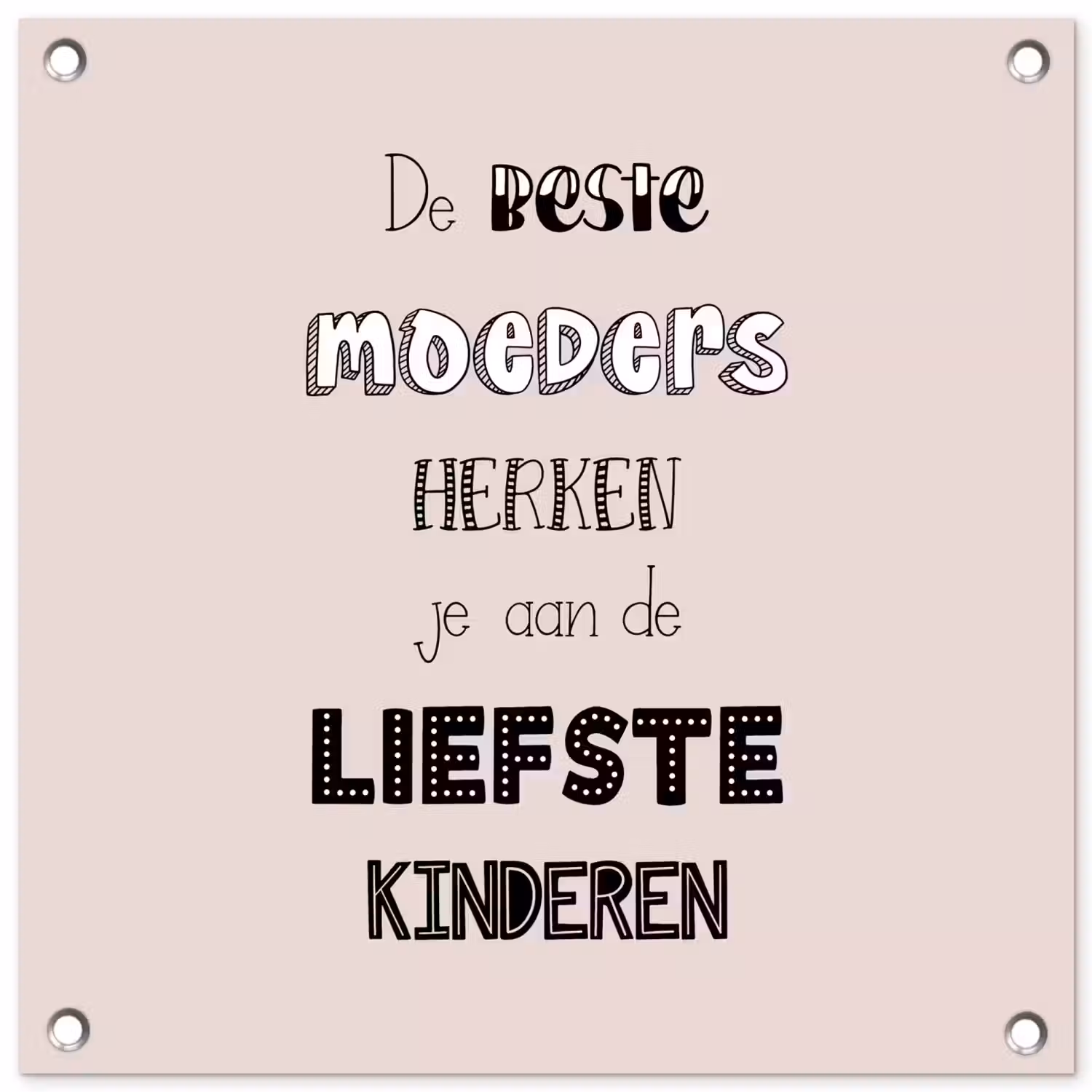Spreuken - Quotes De Beste Moeders Hebben De Liefste Kinderen - Moederdag - Mama cadeau tuinposter los doek klein -3d