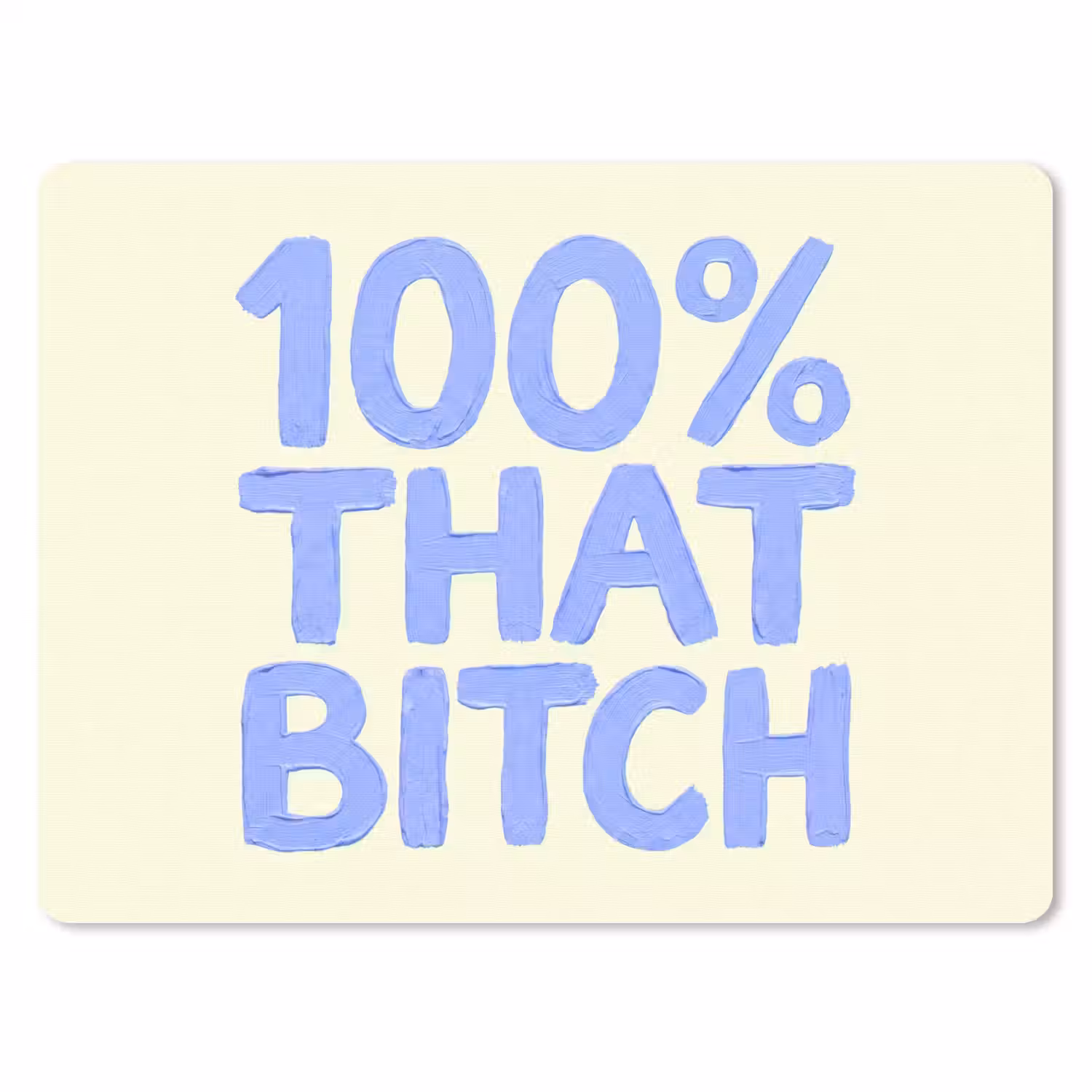 100% that bitch - Blauw - Wit muismat rubber klein -3d