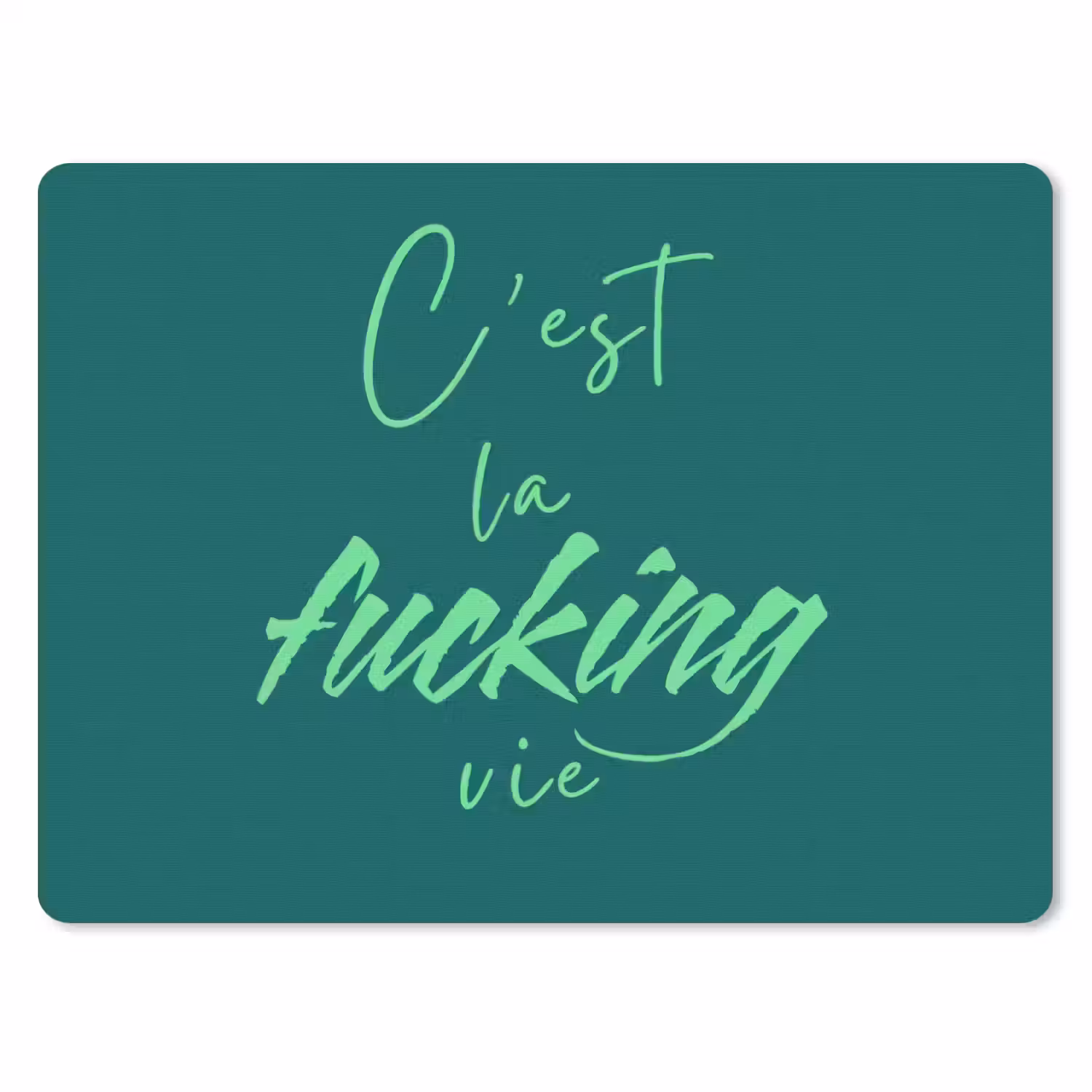 c'est la fucking vie - Groen - Handgeschreven muismat rubber klein -3d