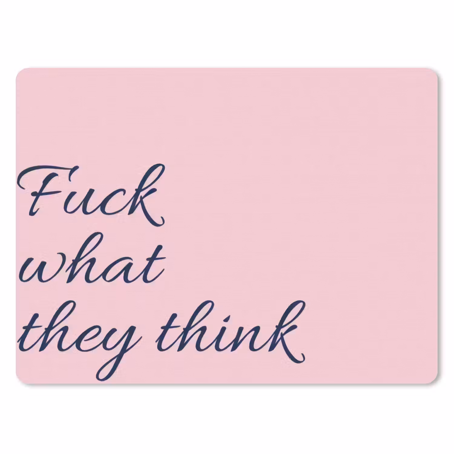 Fuck what they think - Roze - Minimalistisch muismat rubber klein -3d