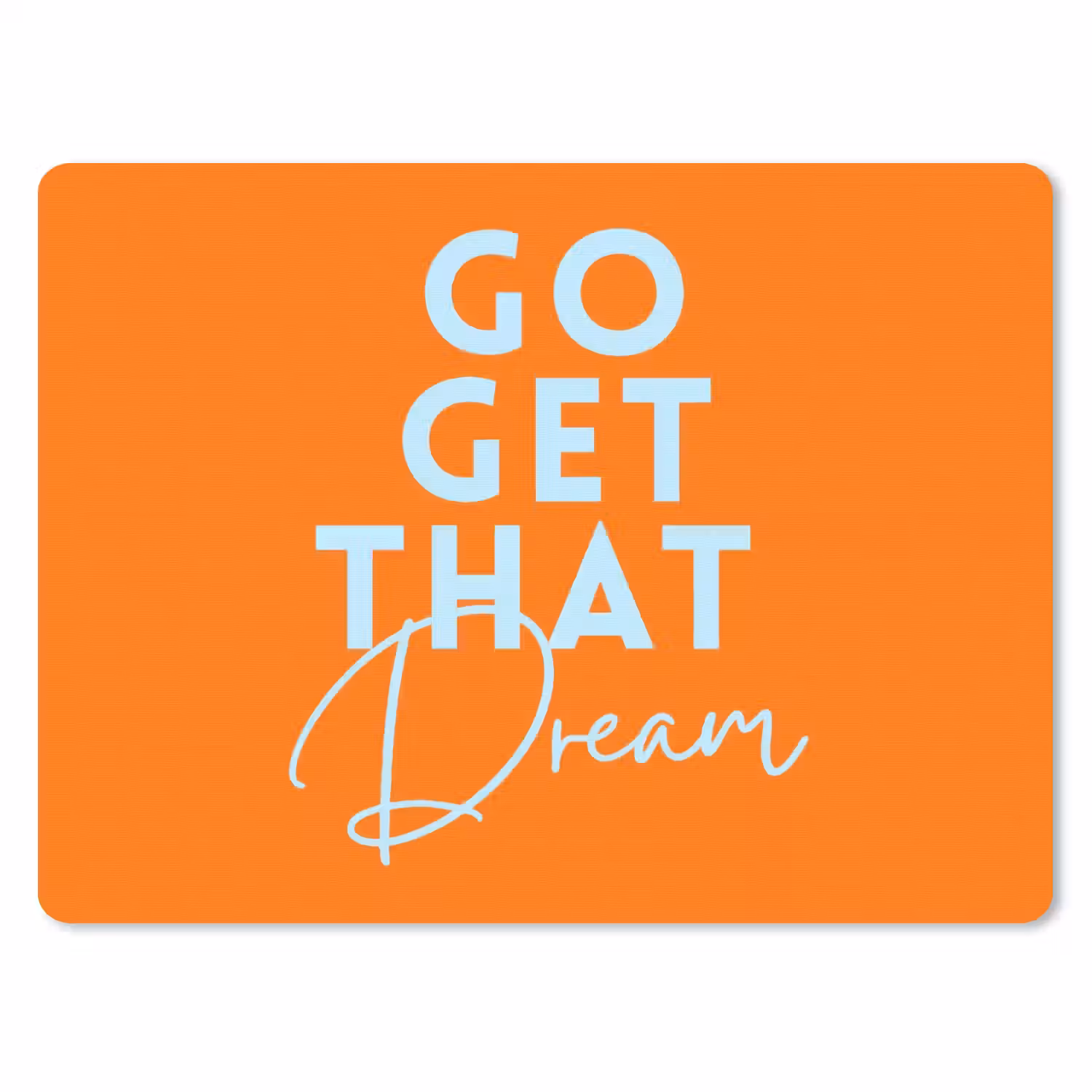 Oranje - Blauw - Go get that dream muismat rubber klein -3d