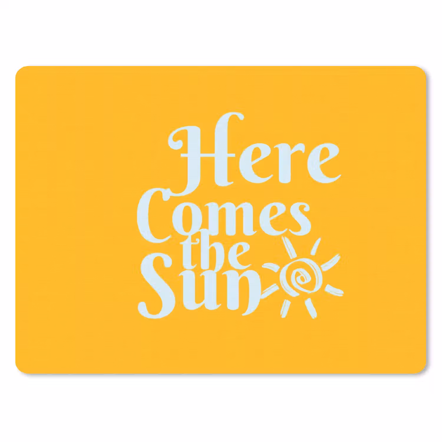 Geel - Blauw - Here comes the sun muismat rubber klein -3d