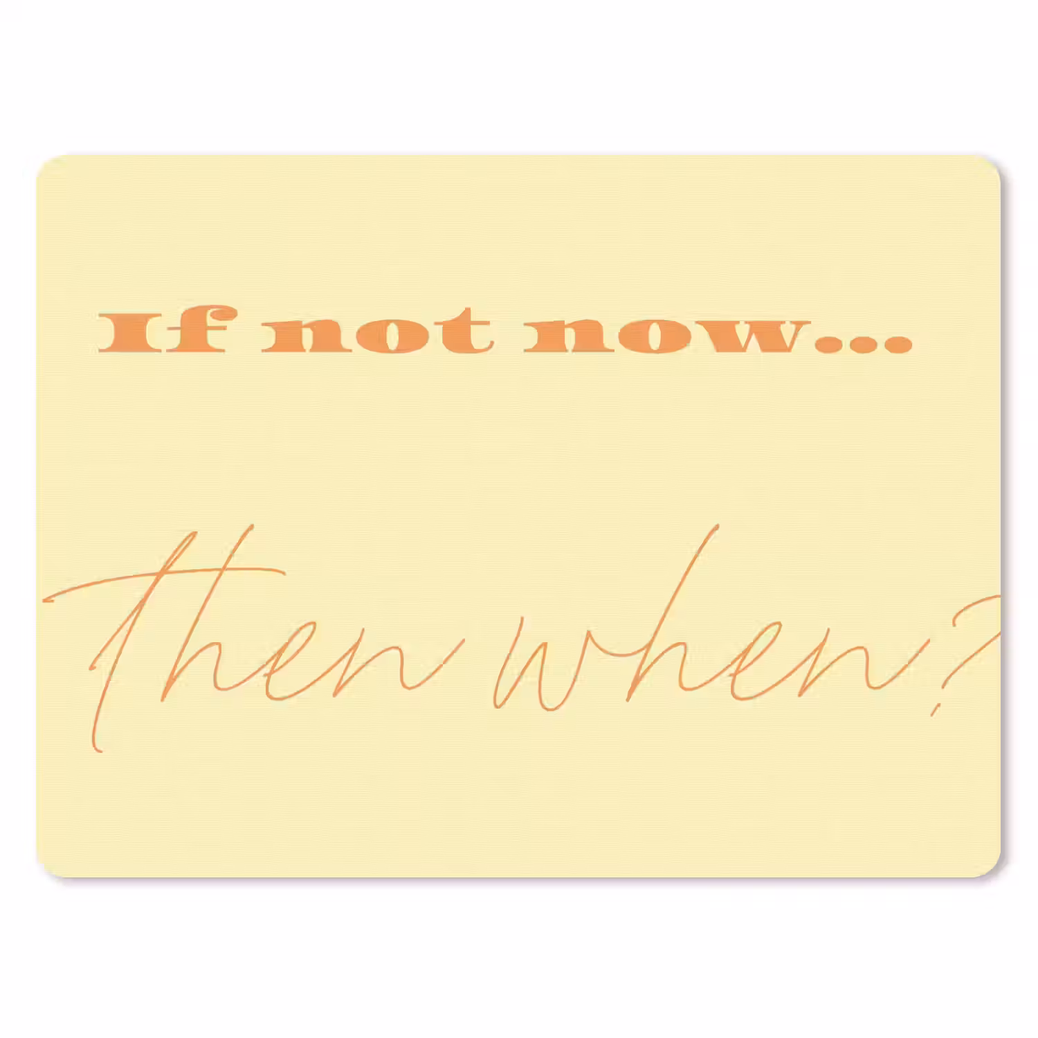 Geel - Oranje - if not now then when muismat rubber klein -3d
