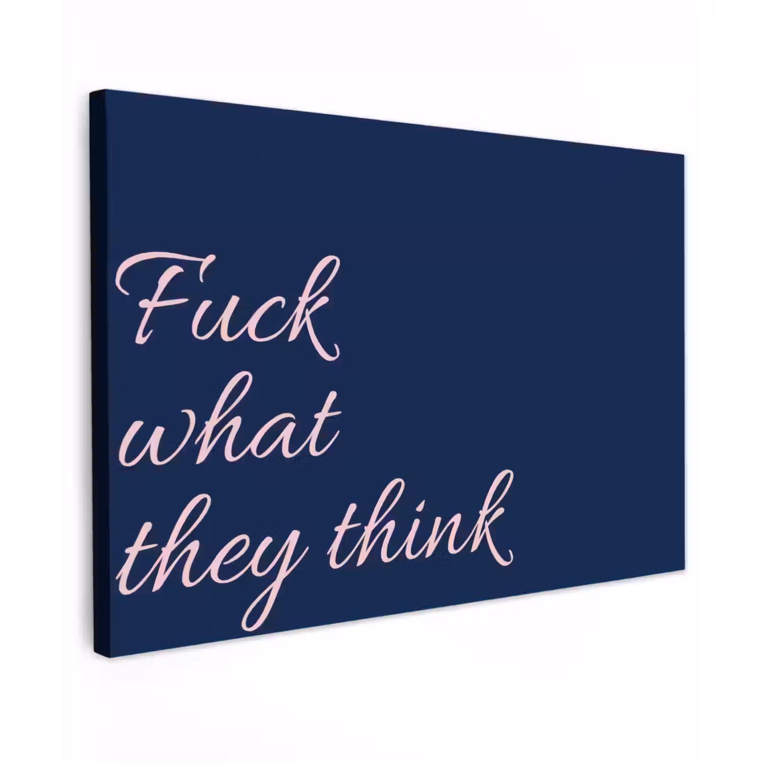 Fuck what they think - Blauw - Cursief Tuinposter op houten frame 2 cm dik klein -3d