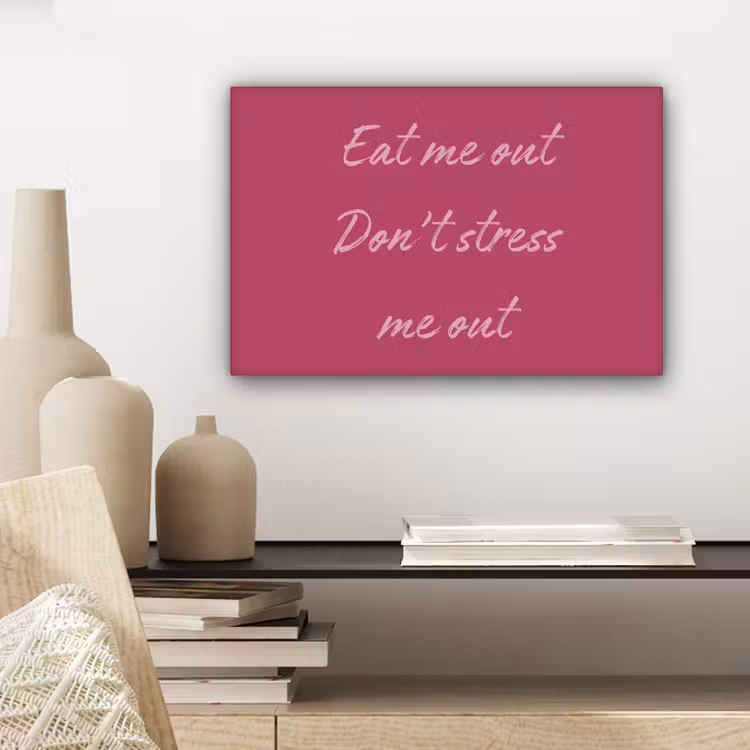 eat me out don't stress me out - Roze - Minimalistisch canvas 2cm klein -sfeer6