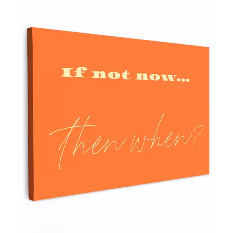 If not now then when - Oranje - Geel - Levendig canvas 2cm klein -z3d