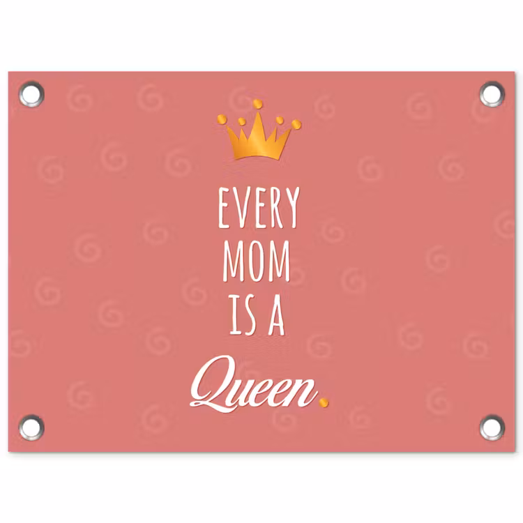 Spreuken - Every mom is a queen - Quotes - Mama tuinposter los doek klein -3d