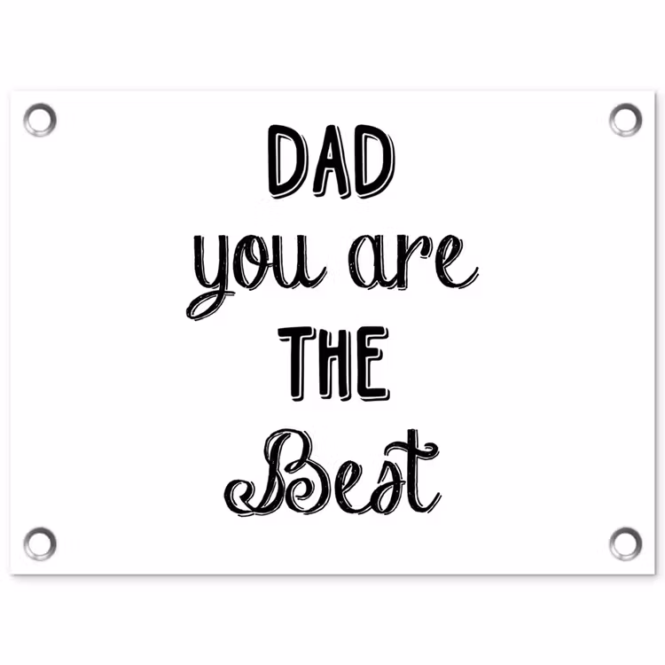 Quotes - Dad you are the best - Spreuken - Papa tuinposter los doek klein -3d
