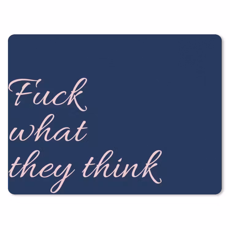 Fuck what they think - Blauw - Cursief muismat rubber klein -3d