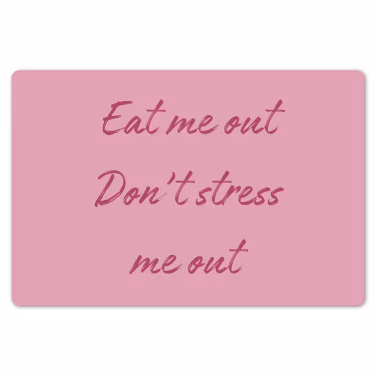 Eat me out don't stress me out - Roze - Handgeschreven Placemat vinyl groot -zzsfeer1_Kitchenyeah-website