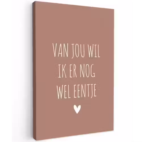 Van jou wil ik er nog wel eentje - Spreuken - Quotes Tuinposter op houten frame 2 cm dik klein -3d