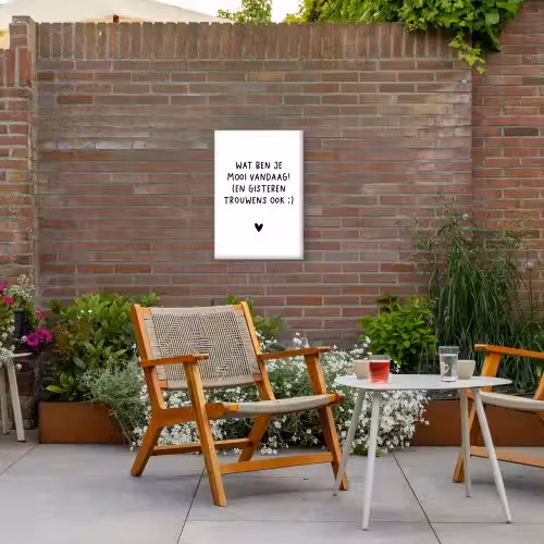 Spreuken - Wat ben je mooi vandaag - Quotes Tuinposter op houten frame 2 cm dik klein -sfeer3