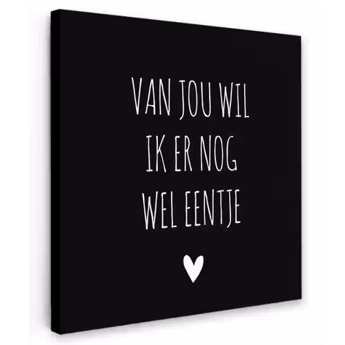 Spreuken - Quotes - Van jou wil ik er nog wel eentje Tuinposter op houten frame 2 cm dik klein -3d