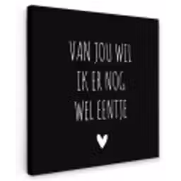 Spreuken - Quotes - Van jou wil ik er nog wel eentje Tuinposter op houten frame 2 cm dik klein -3d