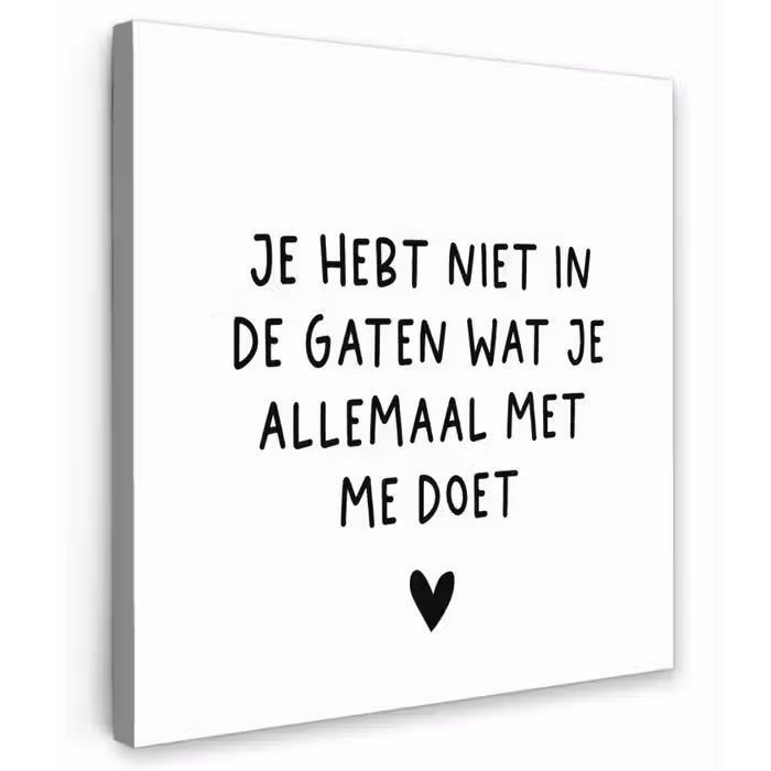 Spreuken - Quotes - Wat je allemaal met me doet Tuinposter op houten frame 2 cm dik klein -3d