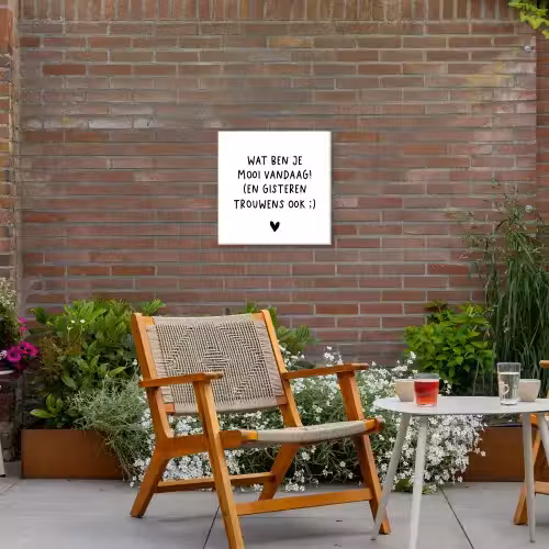 Quotes - Wat ben je mooi vandaag - Spreuken Tuinposter op houten frame 2 cm dik klein -sfeer3