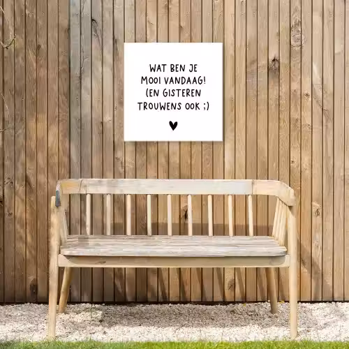 Quotes - Wat ben je mooi vandaag - Spreuken Tuinposter op houten frame 2 cm dik klein -sfeer4