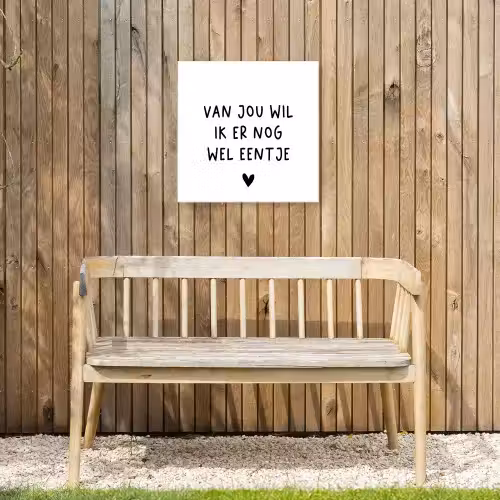 Quotes - Van jou wil ik er nog wel eentje - Spreuken Tuinposter op houten frame 2 cm dik klein -sfeer4