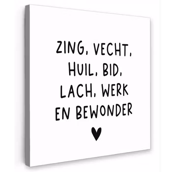 Quotes - Zing vecht huil bid lach werk en bewonder - Spreuken - Ramses Shaffy Tuinposter op houten frame 2 cm dik klein -3d