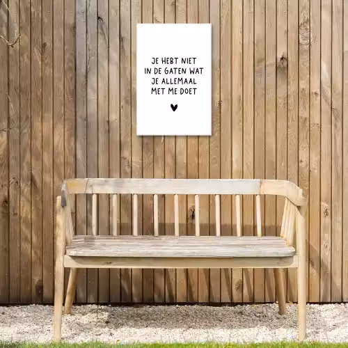 Quotes - Wat je allemaal met me doet - Spreuken Tuinposter op houten frame 2 cm dik klein -sfeer4