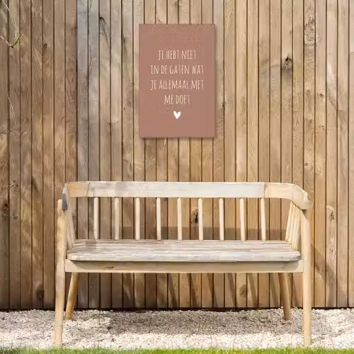 Wat je allemaal met me doet - Spreuken - Quotes Tuinposter op houten frame 2 cm dik klein -sfeer4